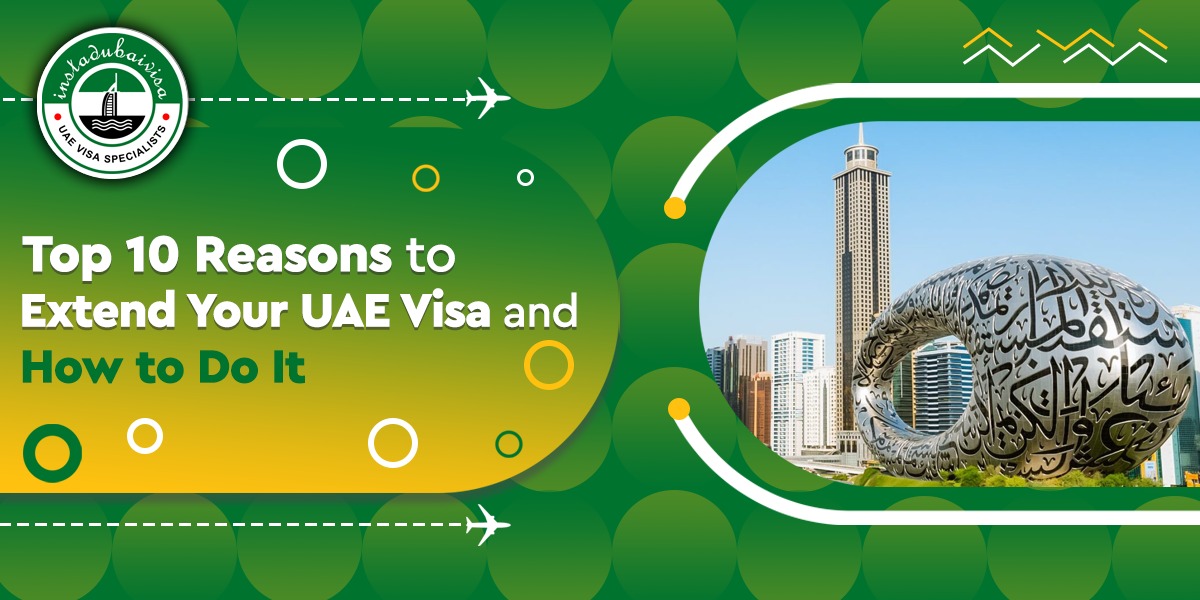 top 10 reasons to extend your uae visa